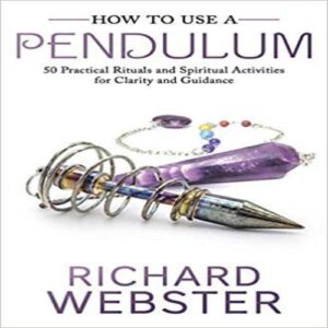 HOW TO USE A PENDULUM BY RICHARD WEBSTER